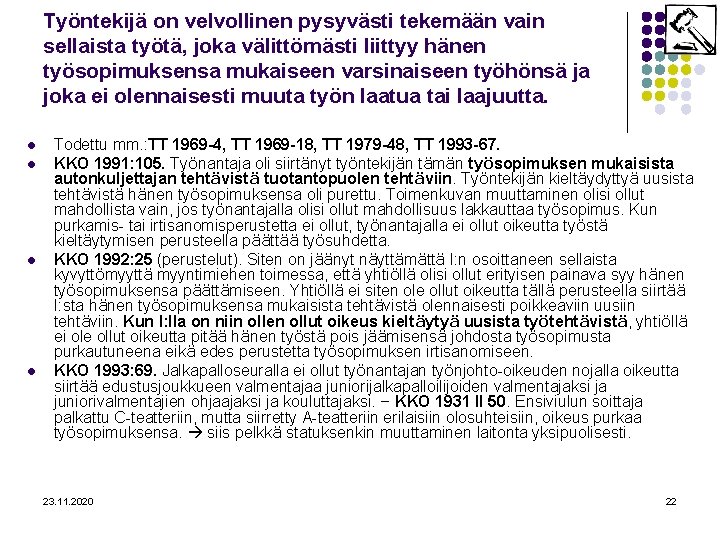 Työntekijä on velvollinen pysyvästi tekemään vain sellaista työtä, joka välittömästi liittyy hänen työsopimuksensa mukaiseen