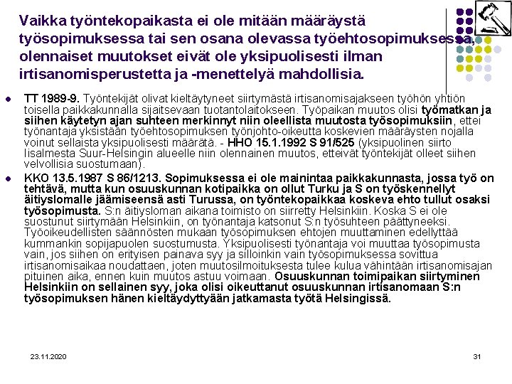 Vaikka työntekopaikasta ei ole mitään määräystä työsopimuksessa tai sen osana olevassa työehtosopimuksessa, olennaiset muutokset