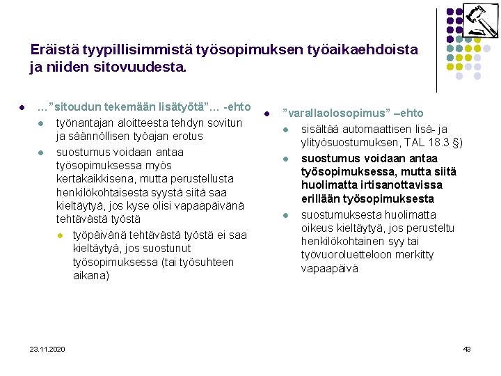 Eräistä tyypillisimmistä työsopimuksen työaikaehdoista ja niiden sitovuudesta. l …”sitoudun tekemään lisätyötä”… -ehto l työnantajan