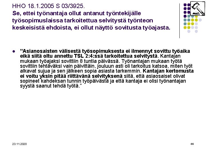 HHO 18. 1. 2005 S 03/3925. Se, ettei työnantaja ollut antanut työntekijälle työsopimuslaissa tarkoitettua
