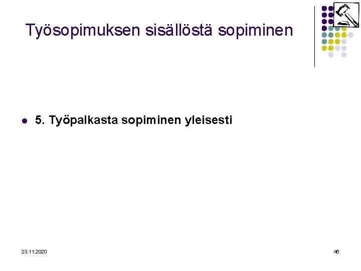 Työsopimuksen sisällöstä sopiminen l 5. Työpalkasta sopiminen yleisesti 23. 11. 2020 45 