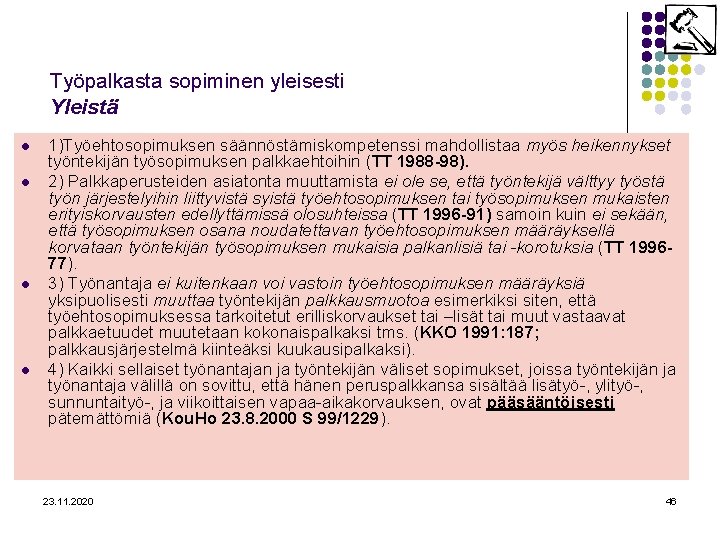 Työpalkasta sopiminen yleisesti Yleistä l l 1)Työehtosopimuksen säännöstämiskompetenssi mahdollistaa myös heikennykset työntekijän työsopimuksen palkkaehtoihin