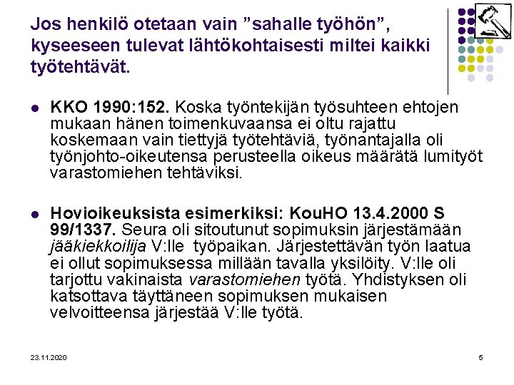 Jos henkilö otetaan vain ”sahalle työhön”, kyseeseen tulevat lähtökohtaisesti miltei kaikki työtehtävät. l KKO