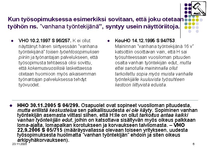 Kun työsopimuksessa esimerkiksi sovitaan, että joku otetaan työhön ns. ”vanhana työntekijänä”, syntyy usein näyttöriitoja.