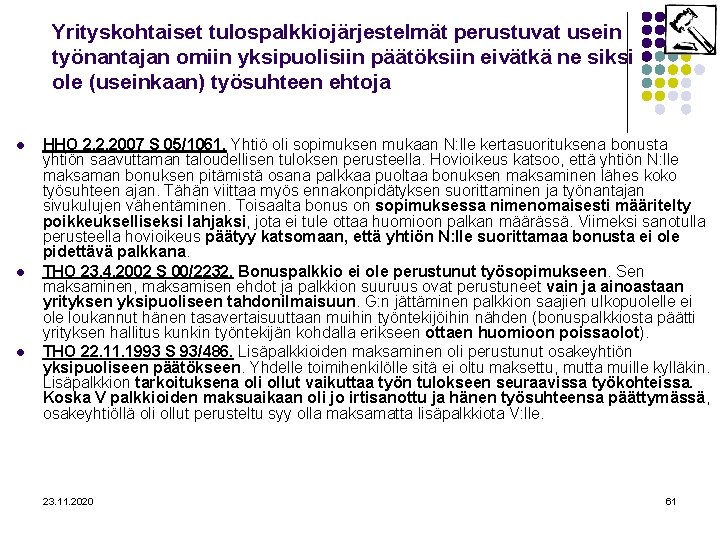 Yrityskohtaiset tulospalkkiojärjestelmät perustuvat usein työnantajan omiin yksipuolisiin päätöksiin eivätkä ne siksi ole (useinkaan) työsuhteen