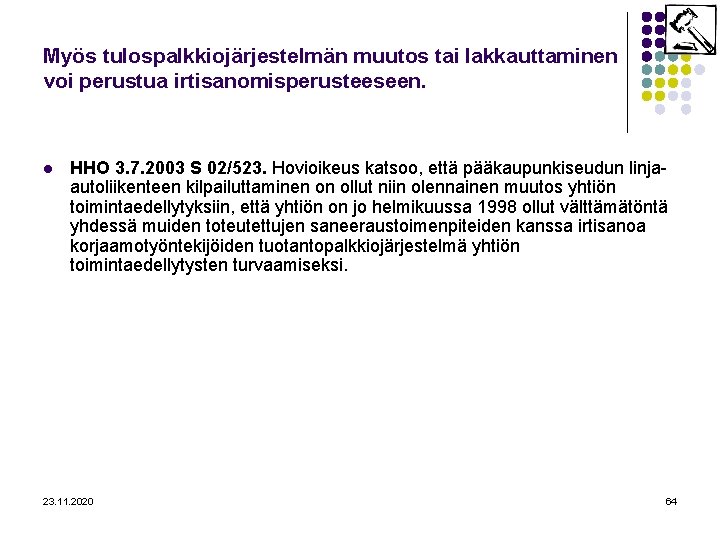 Myös tulospalkkiojärjestelmän muutos tai lakkauttaminen voi perustua irtisanomisperusteeseen. l HHO 3. 7. 2003 S