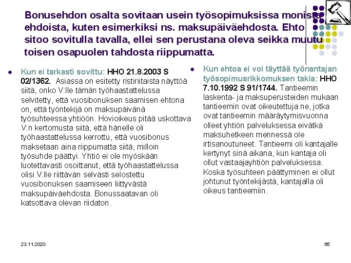 Bonusehdon osalta sovitaan usein työsopimuksissa monista ehdoista, kuten esimerkiksi ns. maksupäiväehdosta. Ehto sitoo sovitulla