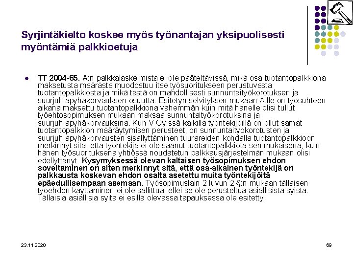 Syrjintäkielto koskee myös työnantajan yksipuolisesti myöntämiä palkkioetuja l TT 2004 -65. A: n palkkalaskelmista