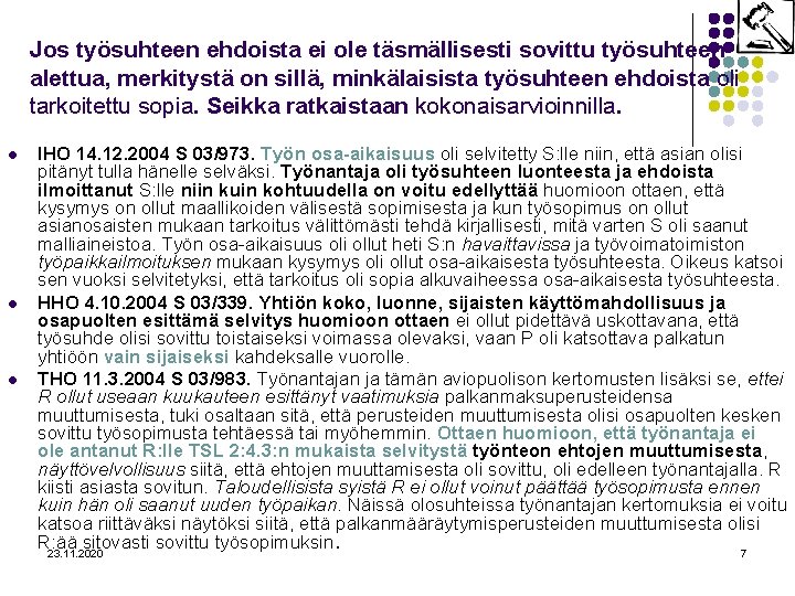 Jos työsuhteen ehdoista ei ole täsmällisesti sovittu työsuhteen alettua, merkitystä on sillä, minkälaisista työsuhteen