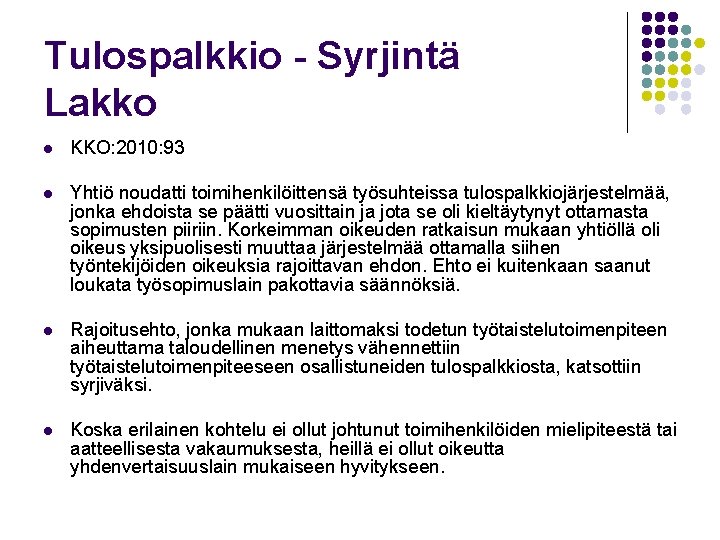 Tulospalkkio - Syrjintä Lakko l KKO: 2010: 93 l Yhtiö noudatti toimihenkilöittensä työsuhteissa tulospalkkiojärjestelmää,