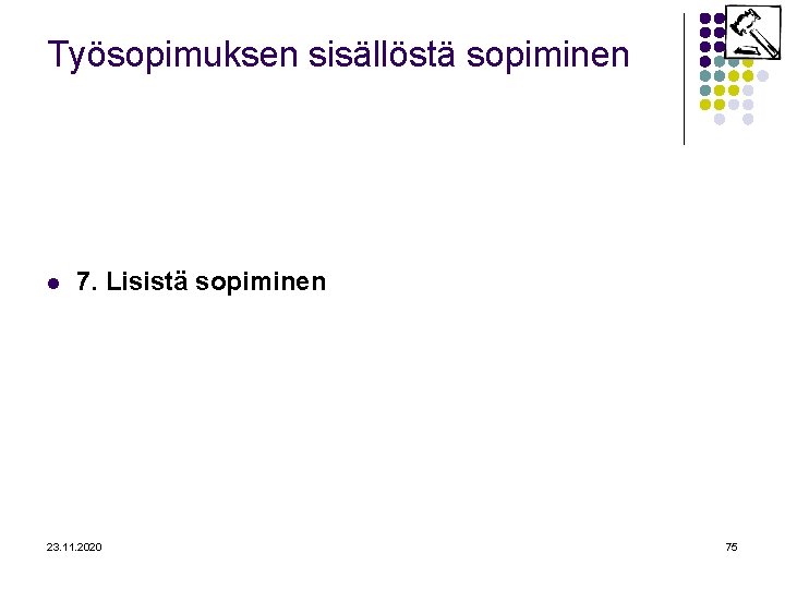 Työsopimuksen sisällöstä sopiminen l 7. Lisistä sopiminen 23. 11. 2020 75 
