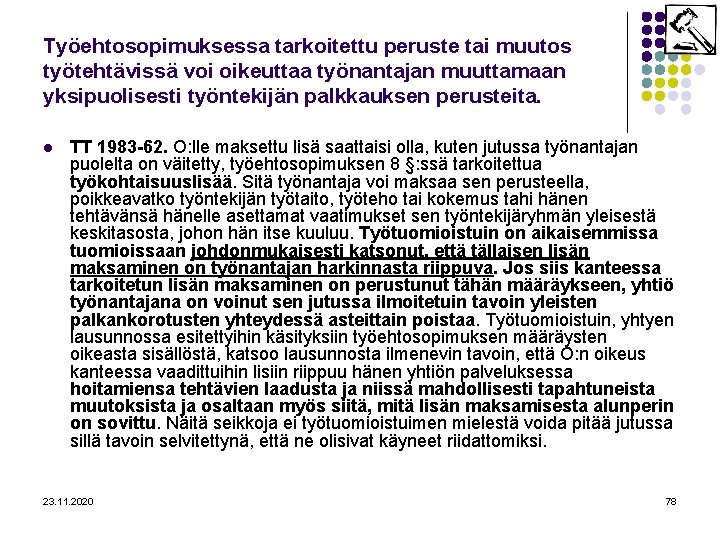 Työehtosopimuksessa tarkoitettu peruste tai muutos työtehtävissä voi oikeuttaa työnantajan muuttamaan yksipuolisesti työntekijän palkkauksen perusteita.