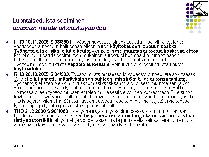 Luontaiseduista sopiminen autoetu; muuta oikeuskäytäntöä l l l HHO 10. 11. 2005 S 03/3381.