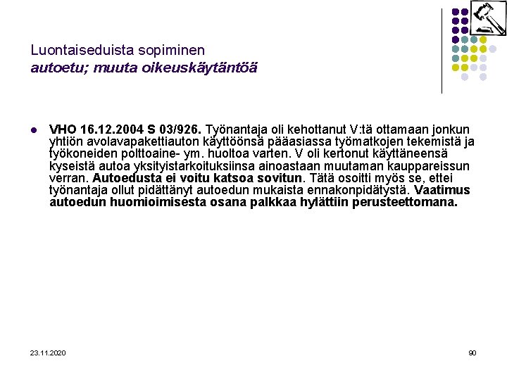 Luontaiseduista sopiminen autoetu; muuta oikeuskäytäntöä l VHO 16. 12. 2004 S 03/926. Työnantaja oli