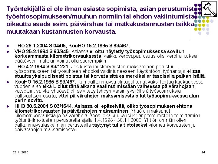 Työntekijällä ei ole ilman asiasta sopimista, asian perustumista työehtosopimukseen/muuhun normiin tai ehdon vakiintumista oikeutta