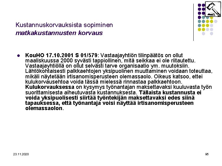 Kustannuskorvauksista sopiminen matkakustannusten korvaus l Kou. HO 17. 10. 2001 S 01/579: Vastaajayhtiön tilinpäätös