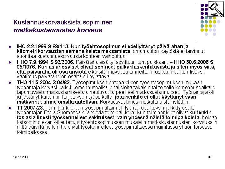 Kustannuskorvauksista sopiminen matkakustannusten korvaus l l IHO 2. 2. 1999 S 88/113. Kun työehtosopimus