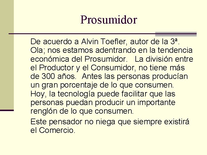 Prosumidor De acuerdo a Alvin Toefler, autor de la 3ª. Ola; nos estamos adentrando