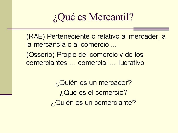¿Qué es Mercantil? (RAE) Perteneciente o relativo al mercader, a la mercancía o al