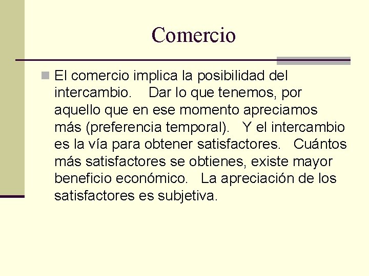 Comercio n El comercio implica la posibilidad del intercambio. Dar lo que tenemos, por