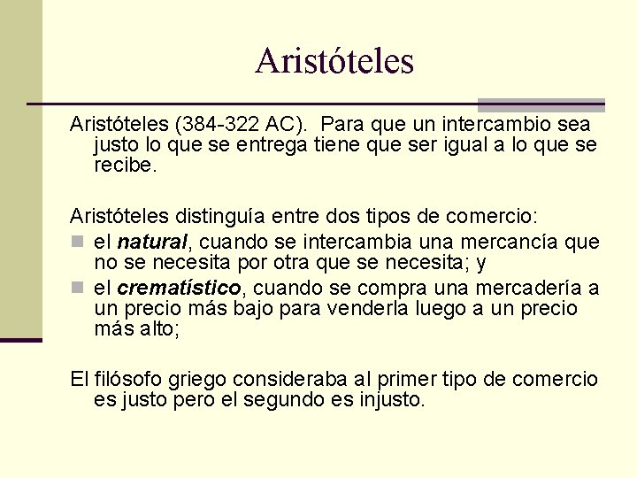 Aristóteles (384 -322 AC). Para que un intercambio sea justo lo que se entrega