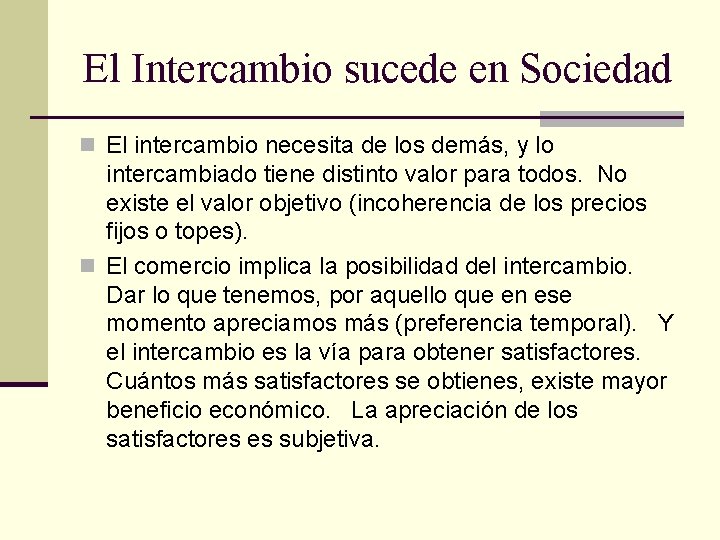 El Intercambio sucede en Sociedad n El intercambio necesita de los demás, y lo