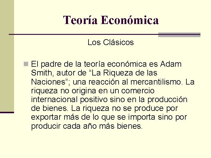 Teoría Económica Los Clásicos n El padre de la teoría económica es Adam Smith,