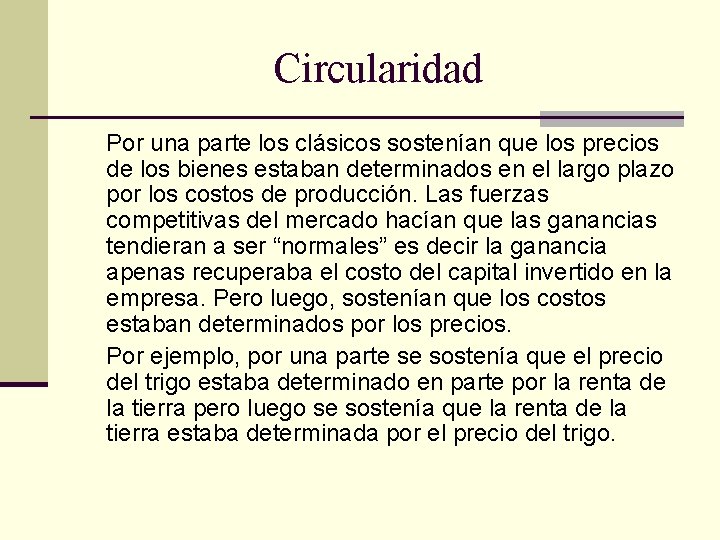 Circularidad Por una parte los clásicos sostenían que los precios de los bienes estaban