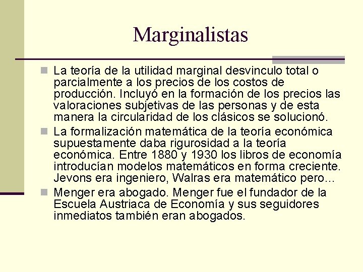 Marginalistas n La teoría de la utilidad marginal desvinculo total o parcialmente a los