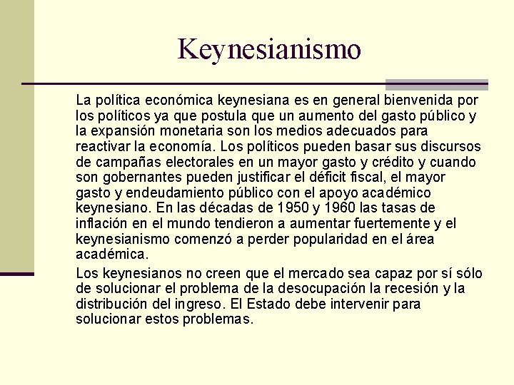 Keynesianismo La política económica keynesiana es en general bienvenida por los políticos ya que