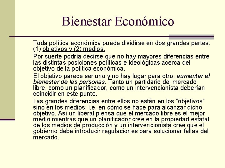 Bienestar Económico Toda política económica puede dividirse en dos grandes partes: (1) objetivos y