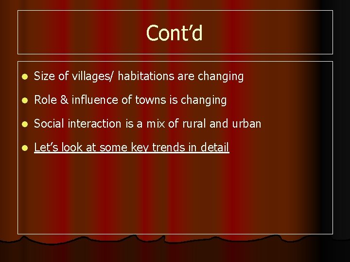 Cont’d l Size of villages/ habitations are changing l Role & influence of towns