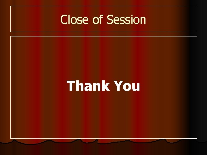 Close of Session Thank You 