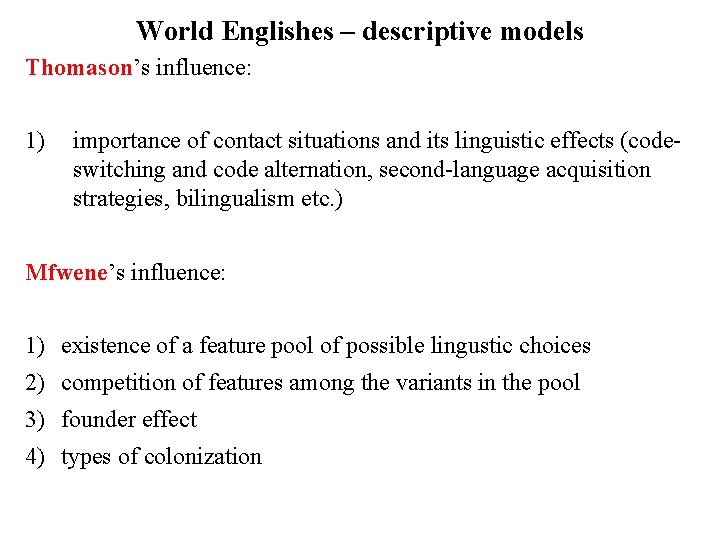 World Englishes – descriptive models Thomason’s influence: 1) importance of contact situations and its