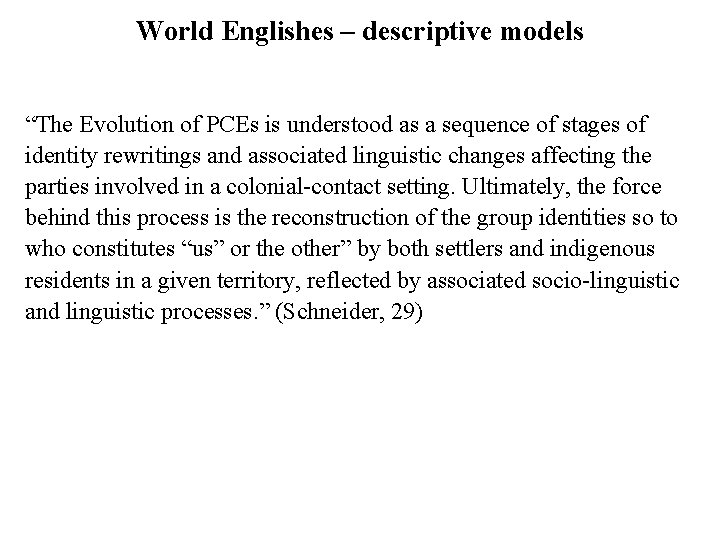 World Englishes – descriptive models “The Evolution of PCEs is understood as a sequence