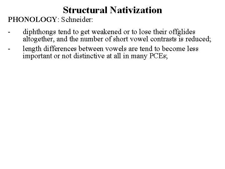 Structural Nativization PHONOLOGY: Schneider: - diphthongs tend to get weakened or to lose their