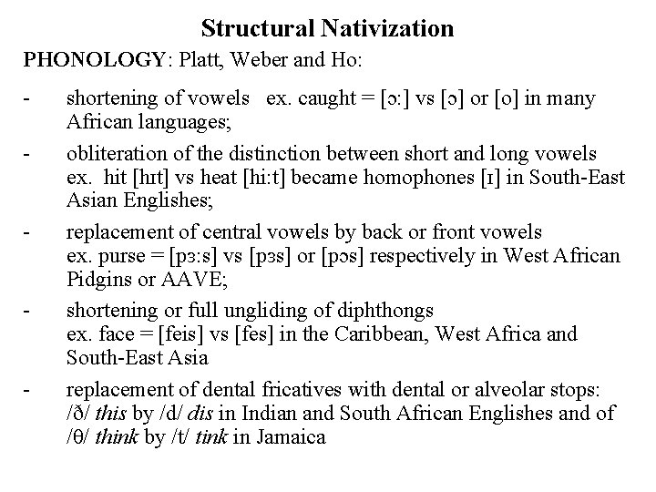 Structural Nativization PHONOLOGY: Platt, Weber and Ho: - shortening of vowels ex. caught =