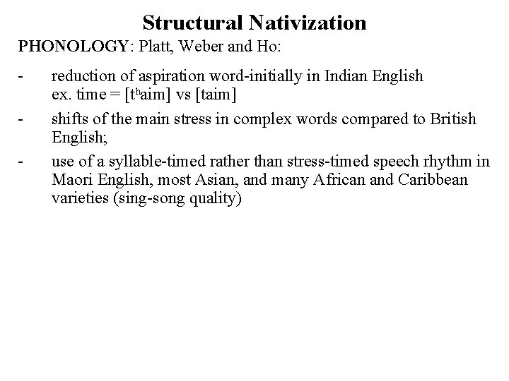 Structural Nativization PHONOLOGY: Platt, Weber and Ho: - reduction of aspiration word-initially in Indian