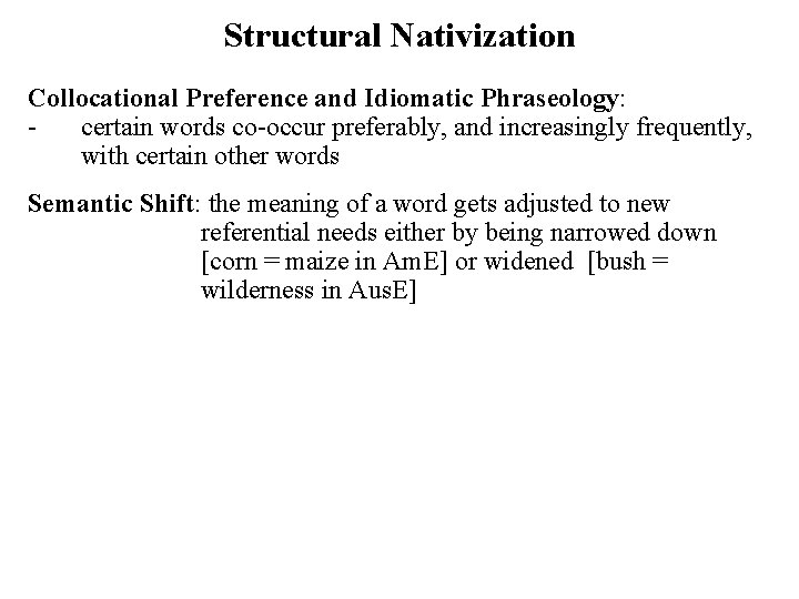 Structural Nativization Collocational Preference and Idiomatic Phraseology: certain words co-occur preferably, and increasingly frequently,