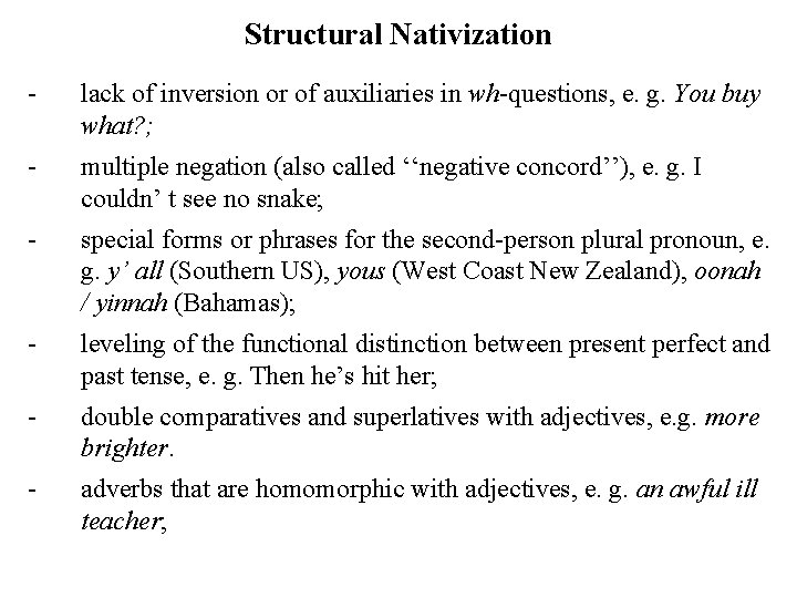 Structural Nativization - lack of inversion or of auxiliaries in wh-questions, e. g. You