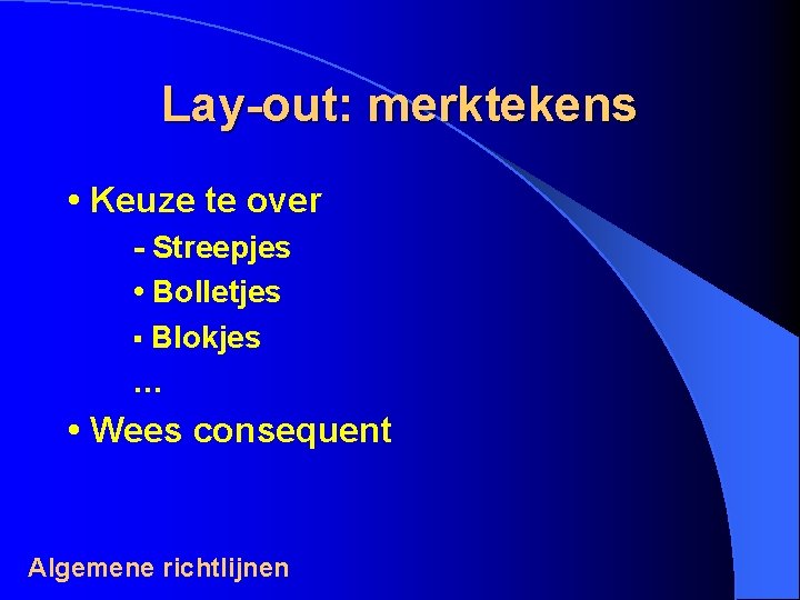 Lay-out: merktekens • Keuze te over - Streepjes • Bolletjes ▪ Blokjes … •