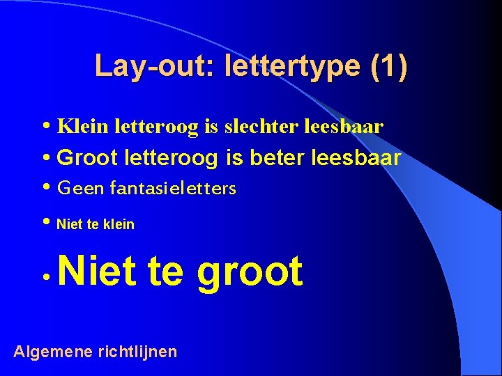 Lay-out: lettertype (1) • Klein letteroog is slechter leesbaar • Groot letteroog is beter