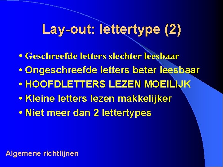 Lay-out: lettertype (2) • Geschreefde letters slechter leesbaar • Ongeschreefde letters beter leesbaar •