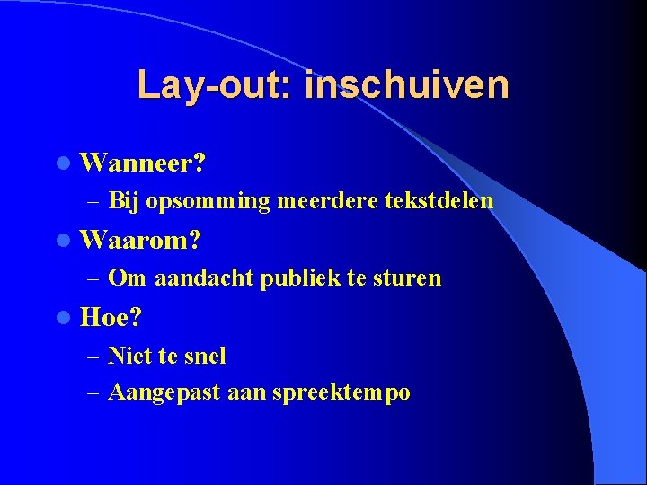 Lay-out: inschuiven l Wanneer? – Bij opsomming meerdere tekstdelen l Waarom? – Om aandacht