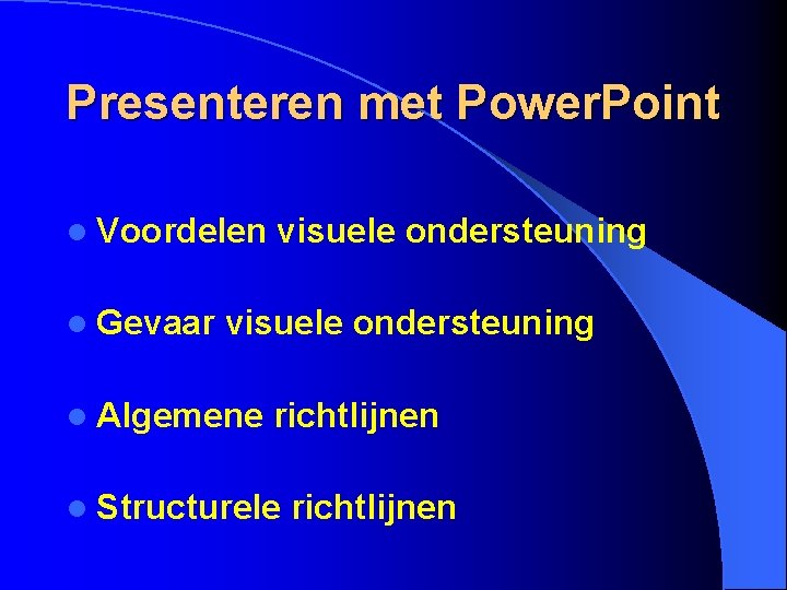 Presenteren met Power. Point l Voordelen l Gevaar visuele ondersteuning l Algemene richtlijnen l