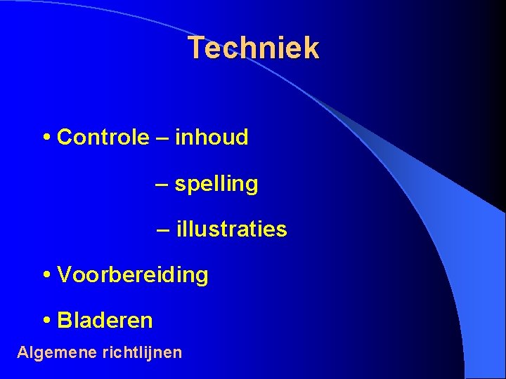 Techniek • Controle – inhoud – spelling – illustraties • Voorbereiding • Bladeren Algemene