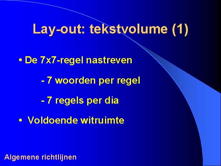 Lay-out: tekstvolume (1) • De 7 x 7 -regel nastreven - 7 woorden per