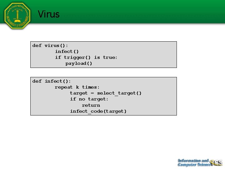 Virus def virus(): infect() if trigger() is true: payload() def infect(): repeat k times: