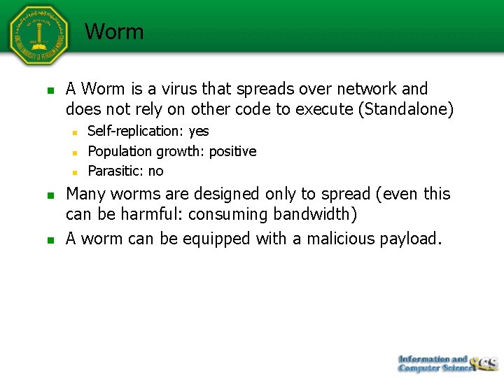 Worm n A Worm is a virus that spreads over network and does not