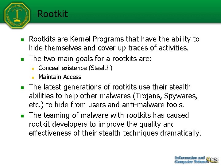 Rootkit n n Rootkits are Kernel Programs that have the ability to hide themselves